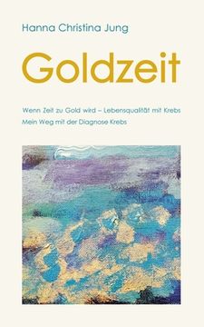 portada Goldzeit: Wenn Zeit zu Gold wird Lebensqualität mit Krebs (en Alemán)
