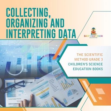 portada Collecting, Organizing and Interpreting Data The Scientific Method Grade 3 Children's Science Education Books (en Inglés)