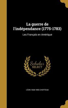 portada La guerre de l'indépendance (1775-1783): Les Français en Amérique (in French)