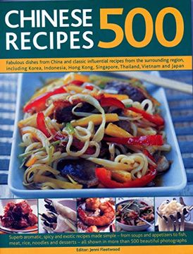 portada 500 Chinese Recipes: Fabulous Dishes from China and Classic Influential Recipes from the Surrounding Region, Including Korea, Indonesia, Ho (en Inglés)