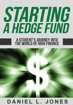 portada Starting a Hedge Fund: A Student's Journey into the World of High Finance (en Inglés)