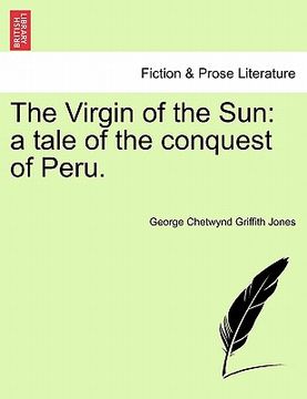 portada the virgin of the sun: a tale of the conquest of peru. (in English)