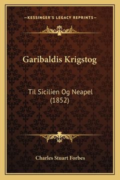 portada Garibaldis Krigstog: Til Sicilien Og Neapel (1852) (en Danés)