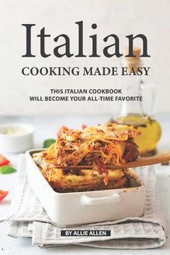 portada Italian Cooking Made Easy: This Italian Cookbook Will Become Your All-Time Favorite