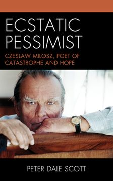 portada Ecstatic Pessimist: Czeslaw Milosz, Poet of Catastrophe and Hope