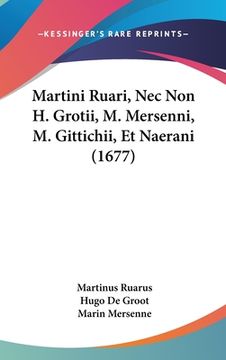 portada Martini Ruari, Nec Non H. Grotii, M. Mersenni, M. Gittichii, Et Naerani (1677) (en Latin)