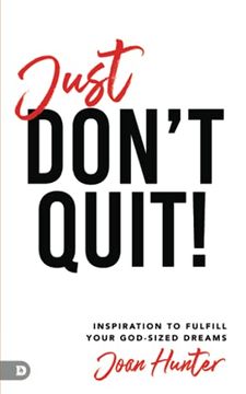 portada Just Don'T Quit! Inspiration to Fulfill Your God-Sized Dreams (en Inglés)