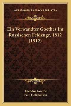 portada Ein Verwandter Goethes Im Russischen Feldzuge, 1812 (1912) (en Alemán)