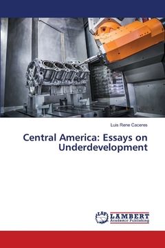 portada Central America: Essays on Underdevelopment