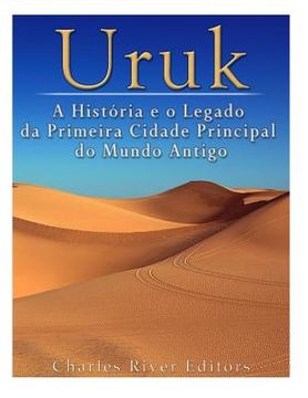 portada Uruk: A História e o Legado da Primeira Cidade Principal do Mundo Antigo (en Portugués)