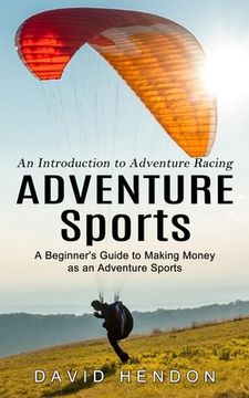 portada Adventure Sports: An Introduction to Adventure Racing (A Beginner's Guide to Making Money as an Adventure Sports) (en Inglés)