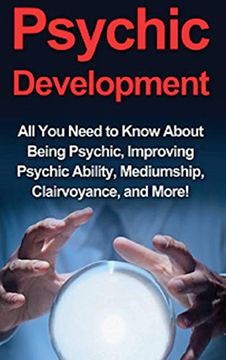 portada Psychic Development: All you Need to Know About Being Psychic, Improving Psychic Ability, Mediumship, Clairvoyance, and More! 