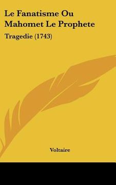 portada le fanatisme ou mahomet le prophete: tragedie (1743)