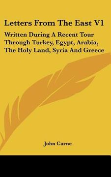 portada letters from the east v1: written during a recent tour through turkey, egypt, arabia, the holy land, syria and greece (en Inglés)