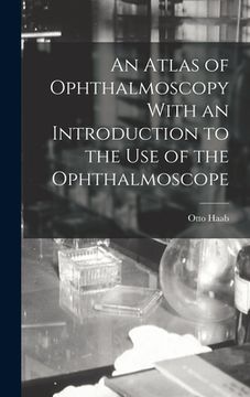portada An Atlas of Ophthalmoscopy With an Introduction to the Use of the Ophthalmoscope