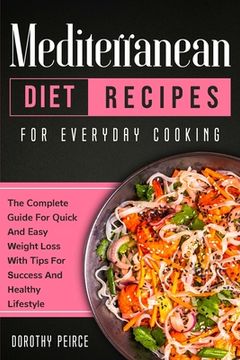 portada Mediterranean Diet Recipes for Everyday Cooking: The Complete Guide for Quick and Easy Weight Loss With Tips for Success and Healthy Lifestyle (in English)