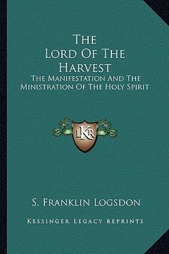 portada the lord of the harvest: the manifestation and the ministration of the holy spirit (in English)