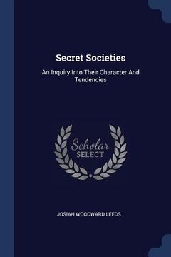 portada Secret Societies: An Inquiry Into Their Character And Tendencies (en Inglés)