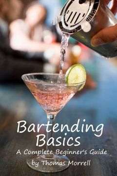 portada Bartending Basics: A Complete Beginner'S Guide (The Thomas Morrell bar Management Series) (in English)