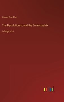 portada The Devolutionist and the Emancipatrix: in large print (en Inglés)