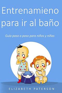 portada Entrenamiento Para ir al Baño: Guía Paso a Paso Para Niños y Niñas (in Spanish)