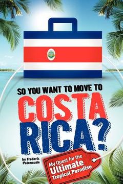portada so, you want to move to costa rica? (en Inglés)