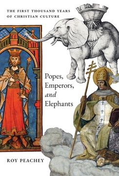 portada Popes, Emperors, and Elephants: The First Thousand Years of Christian Culture