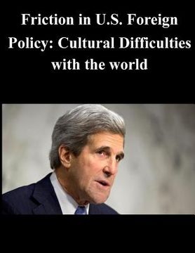 portada Friction in U.S. Foreign Policy: Cultural Difficulties with the world (en Inglés)