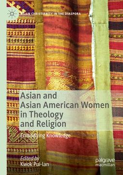 portada Asian and Asian American Women in Theology and Religion: Embodying Knowledge (en Inglés)
