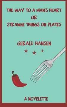 portada The Way To A Man's Heart Or Strange Things On Plates: A Novelette (en Inglés)