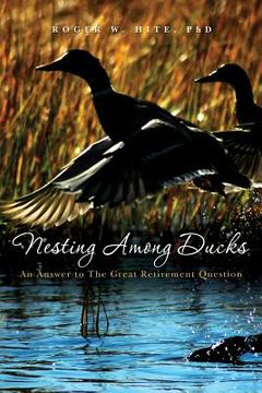 portada Nesting Among Ducks: An Answer to The Great Retirement Question (en Inglés)