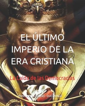 portada El Último Imperio de la Era Cristiana: La Caida de las Democracias
