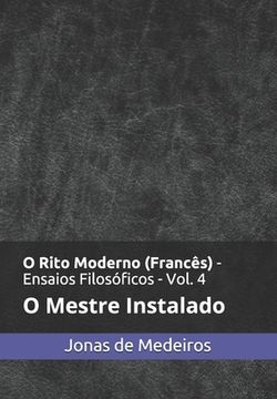 portada O Rito Moderno (Francês) - Ensaios Filosóficos: O Mestre Instalado (en Portugués)