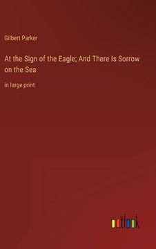 portada At the Sign of the Eagle; And There Is Sorrow on the Sea: in large print