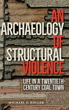 portada An Archaeology of Structural Violence: Life in a Twentieth-Century Coal Town (Cultural Heritage Studies) (in English)