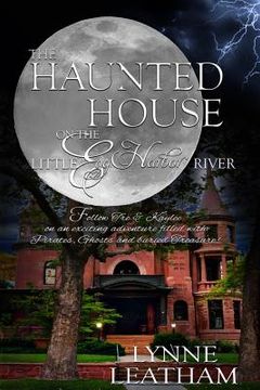 portada The Haunted House on the Little Egg Harbor River: An exciting adventure filled with pirates, ghosts and treasure! (en Inglés)