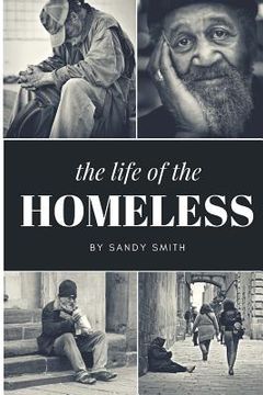portada The Life Of The Homeless: Where ever we maybe.There's people layen on benches, under bridges and or where ever they maybe at. This book wasn't e (in English)