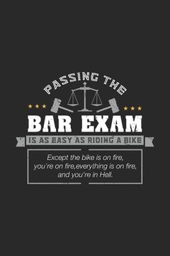 portada Passing The Bar Exam Is Easy As Riding A Bike Except the bike os on fire, you're on fire, everything is on fire, and you're in hell.: 120 Pages I 6x9 (en Inglés)