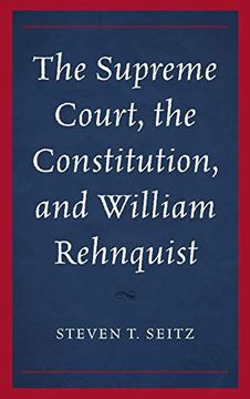 portada The Supreme Court, the Constitution, and William Rehnquist (in English)