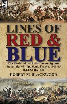 portada Lines of Red & Blue: the Battles of the British Army Against the Armies of Napoleonic France, 1801-15 (en Inglés)