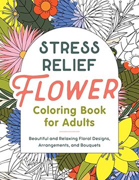 portada Stress Relief Flower Coloring Book for Adults (en Inglés)