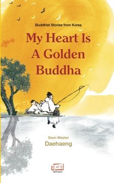 portada My Heart is a Golden Buddha: Buddhist Stories From Korea 