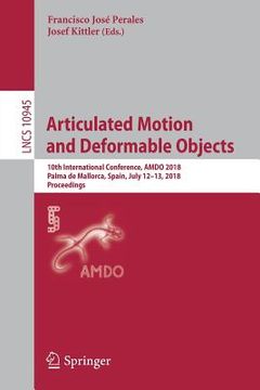 portada Articulated Motion and Deformable Objects: 10th International Conference, Amdo 2018, Palma de Mallorca, Spain, July 12-13, 2018, Proceedings (en Inglés)