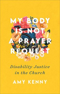 portada My Body is not a Prayer Request: Disability Justice in the Church