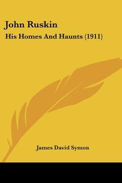 portada john ruskin: his homes and haunts (1911) (en Inglés)