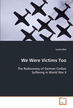 portada We Were Victims Too: The Rediscovery of German Civilian Suffering in World War II