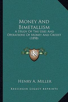 portada money and bimetallism: a study of the uses and operations of money and credit (1898)