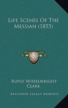 portada life scenes of the messiah (1855) (en Inglés)