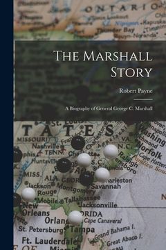 portada The Marshall Story; a Biography of General George C. Marshall (en Inglés)