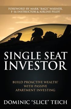 portada Single Seat Investor: Build Proactive Wealth(TM) With Passive Apartment Investing